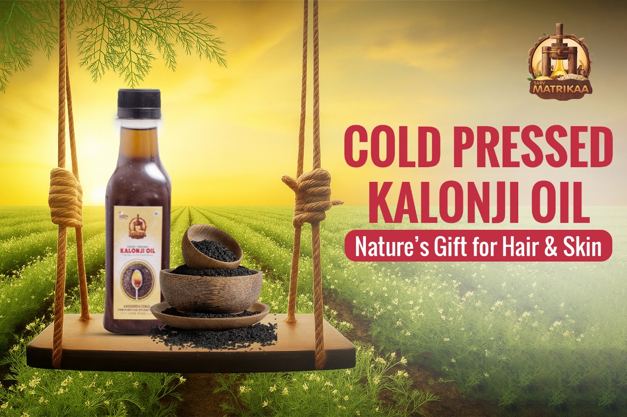 Cold Pressed Kalonji Oil: Nature’s Gift for Hair & Skin