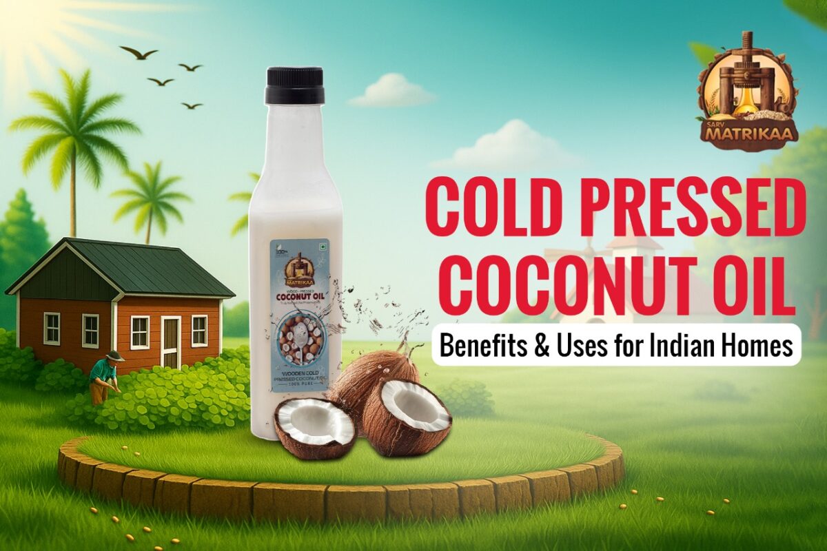 Cold Pressed Coconut Oil: Benefits & Uses for Indian Homes