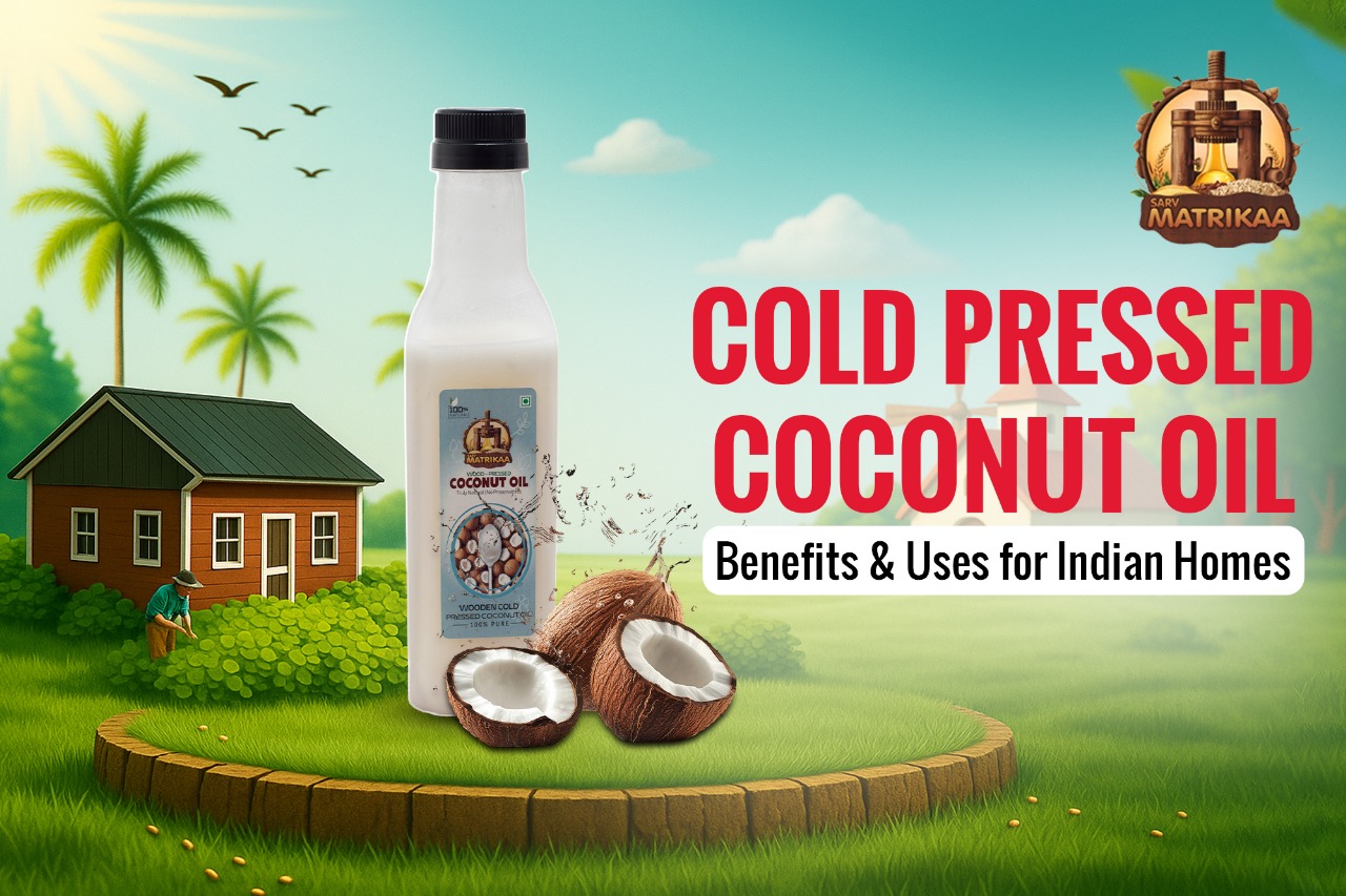 Cold Pressed Coconut Oil: Benefits & Uses for Indian Homes