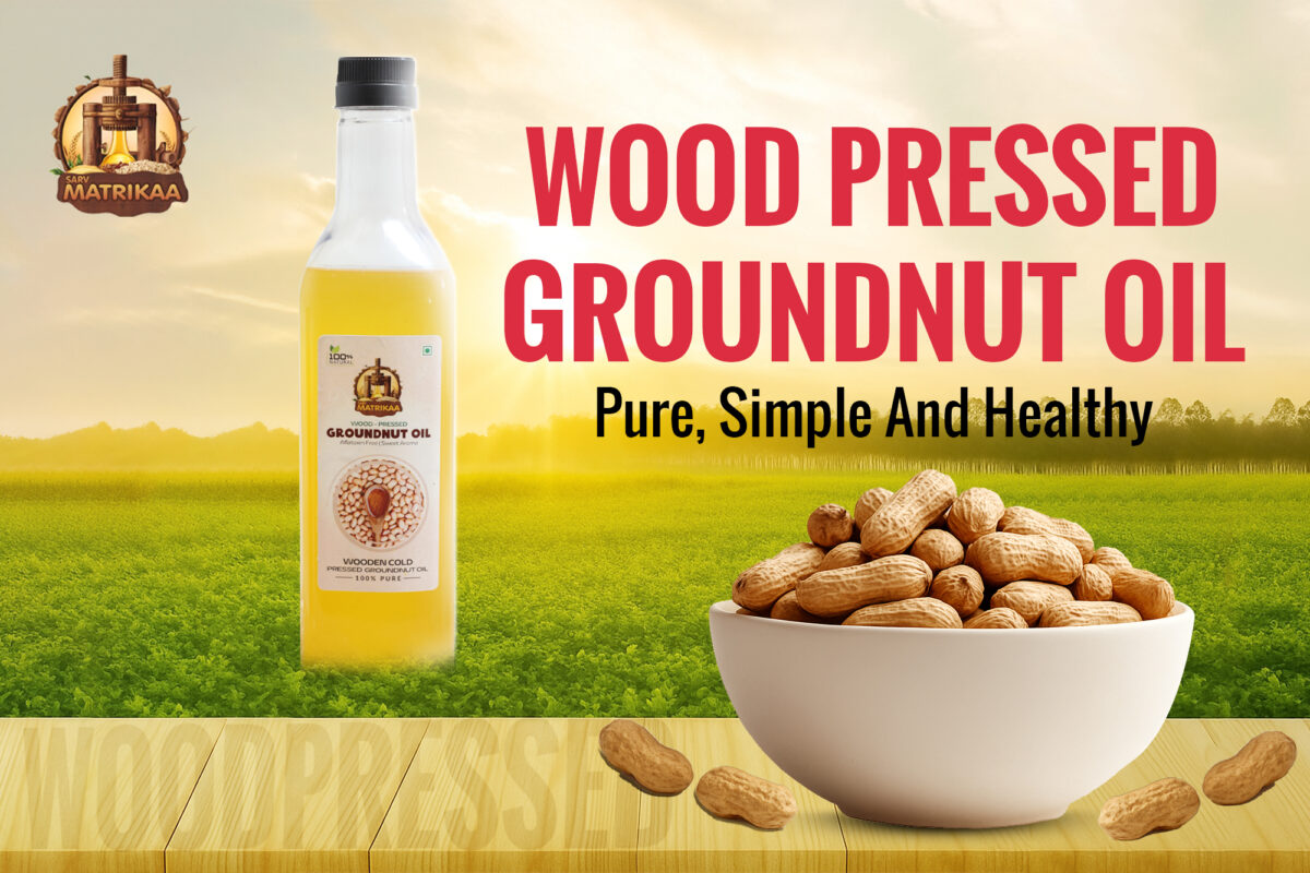 Wood Pressed Groundnut Oil: Pure, Simple & Healthy
