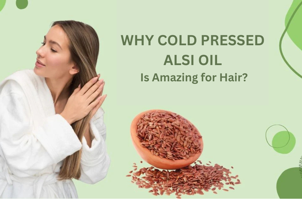 Cold Pressed Alsi Oil for Hair: Uses, Tips & Results